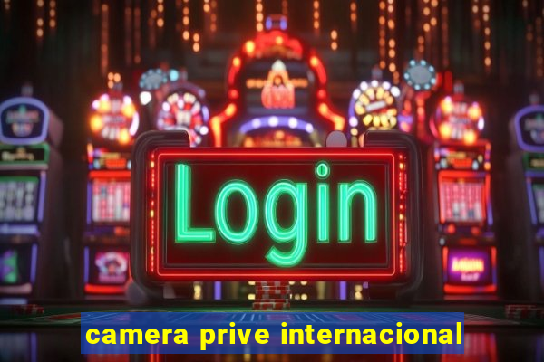 camera prive internacional